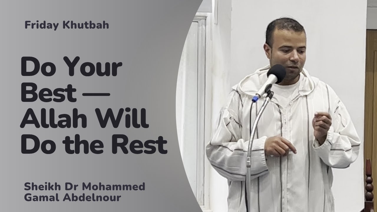 Do Your Best — Allah Will Do the Rest - Khutbah - Dr Mohammed Gamal Abdelnour