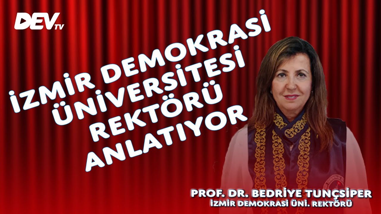 İZMİR DEMOKRASİ ÜNİVERSİTESİ REKTÖRÜ ANLATIYOR - Prof. Dr. Bedriye Tunçsiper