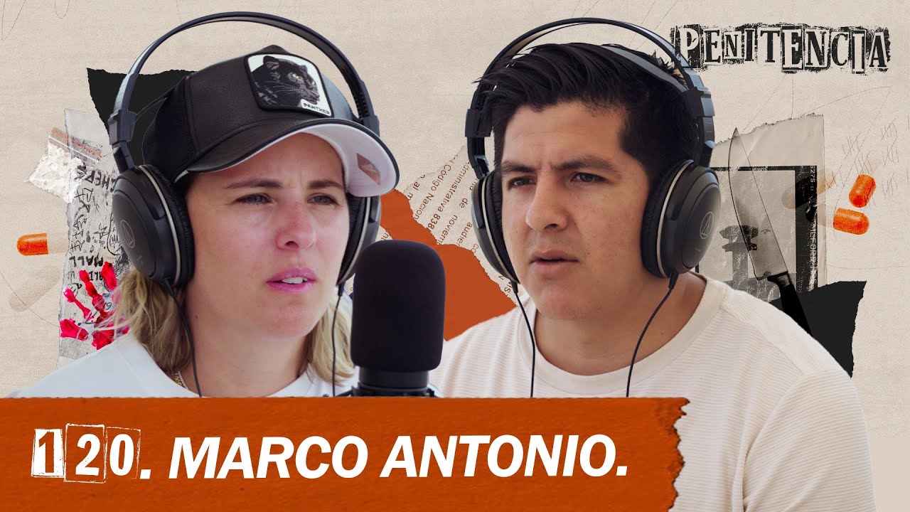 Mat&eacute; a mi cu&ntilde;ado por un tel&eacute;fono robado | Marco #Penitencia 120 #podcast #c&aacute;rcel #entrevista #M&eacute;xico