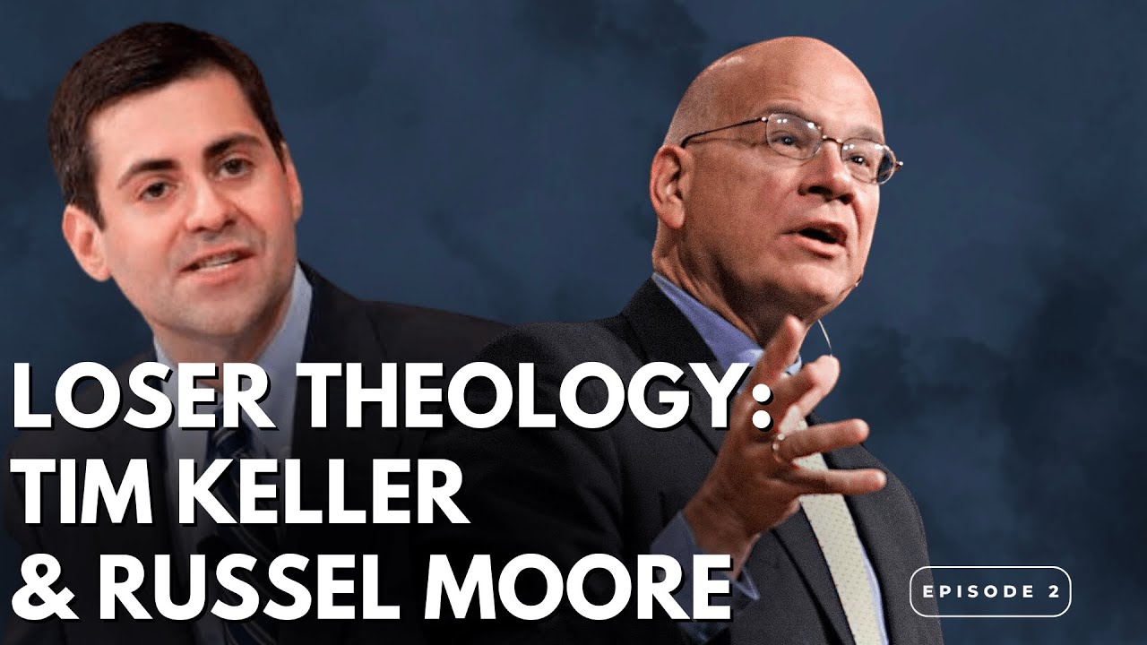 Loser Theology | Tim Keller & Russel Moore