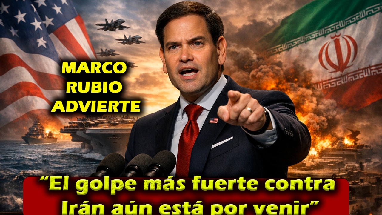 Marco Rubio: “El golpe más fuerte contra Irán aún está por venir”