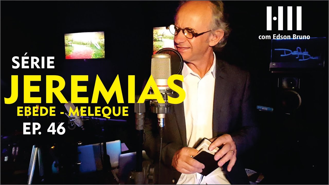 0365 - S&eacute;rie Jeremias Ep. 46 Ebede-Meleque | Edson Bruno | S&aacute;bado 28/11/2020