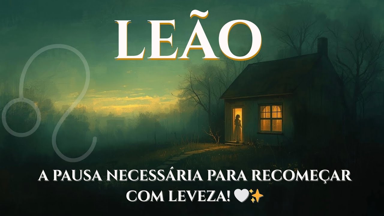 LEÃO ♌️ Quando a Alma Pede Pausa — O Retorno ao Acolhimento Familiar! 🌙✨🏡💞