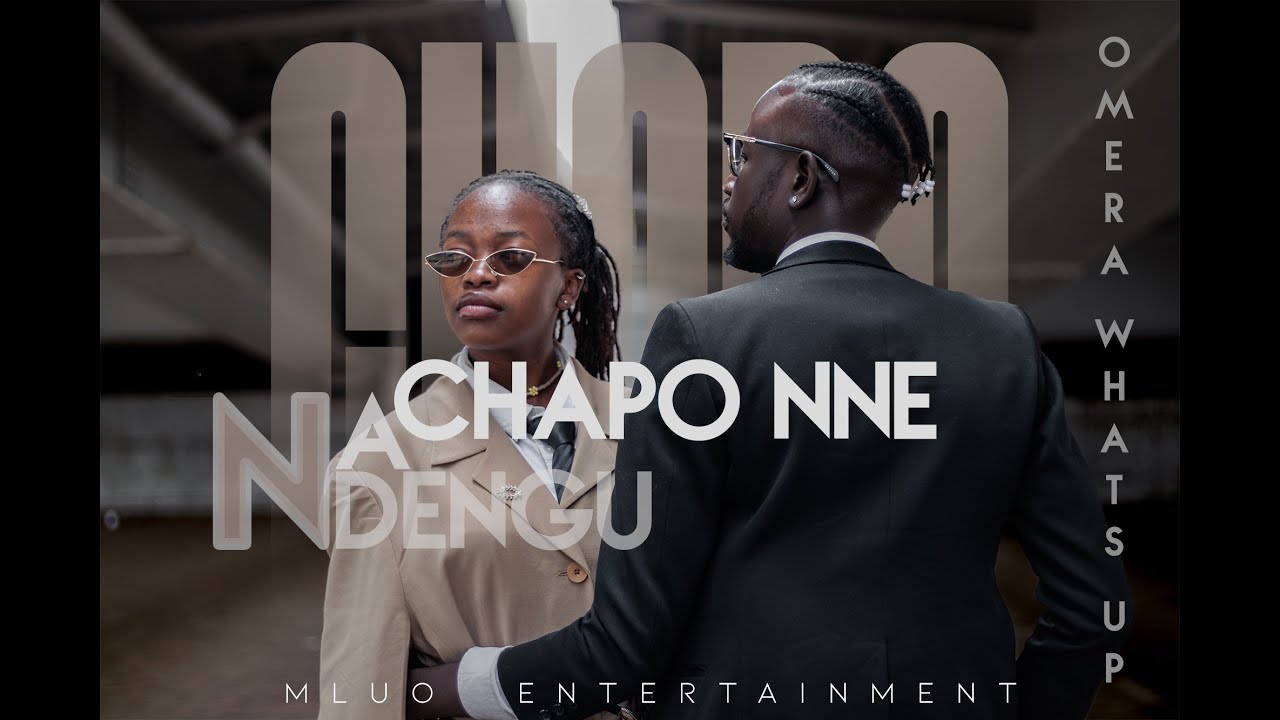 MLUO - CHAPO NNE NA NDENGU  (OFFICIAL VIDEO)