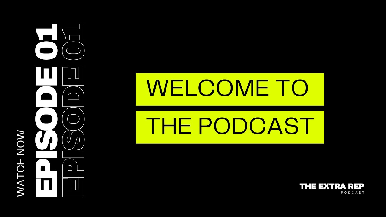 The Extra Rep Podcast Ep 1 - Welcome To The Podcast