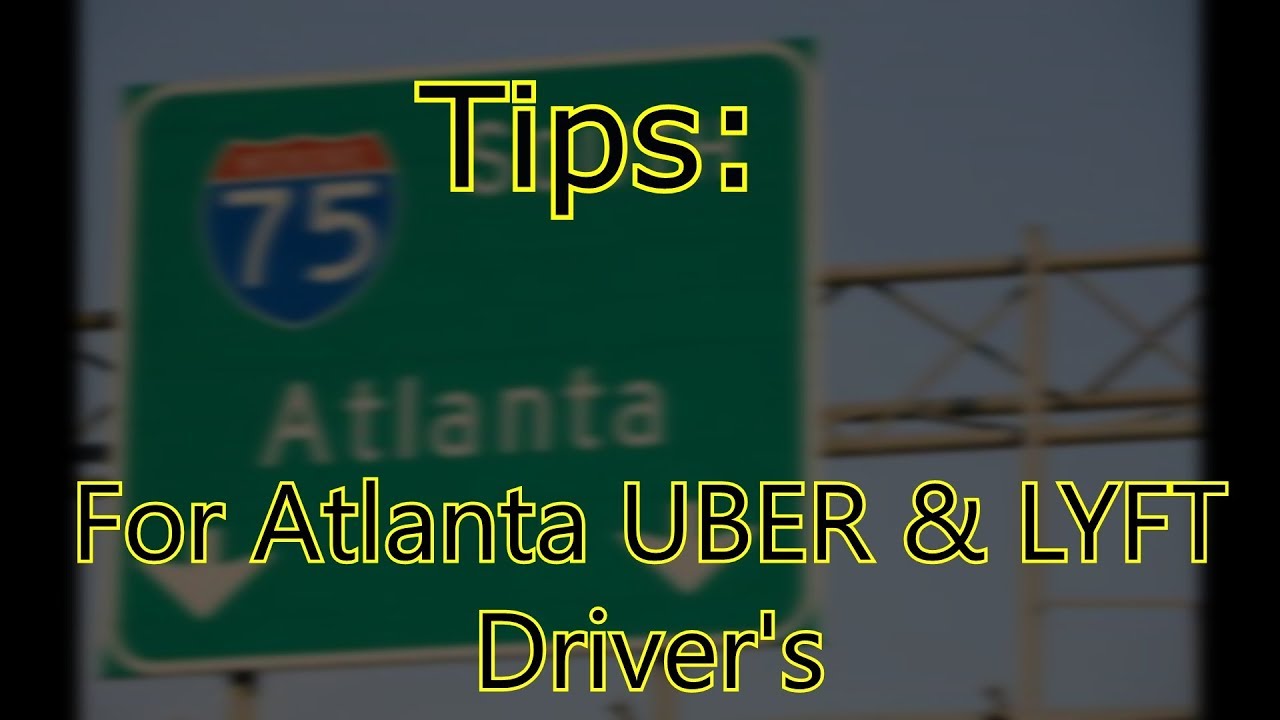 Tips for Atlanta UBER and LYFT drivers