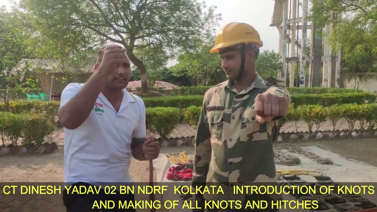 CT DINESH YADAV 02 BN NDRF  KOLKATA   INTRODUCTION OF KNOTS           AND MAKING OF ALL KNOTS