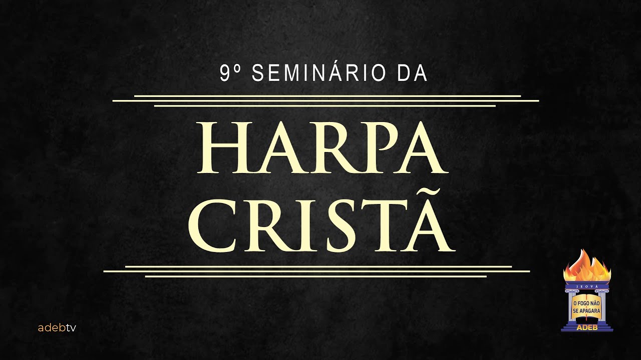 9º Seminário da Harpa Cristã - 07 de Abril - Noite (em libras)