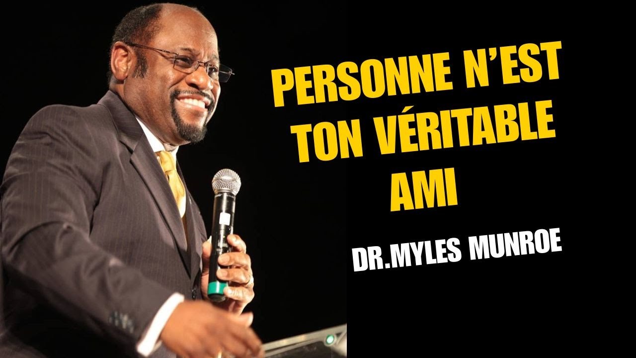 🔥 La Vérité Dure à Entendre : Personne N’est Ton Ami ! | Leçon de Vie avec Dr Myles Munroe 🔥