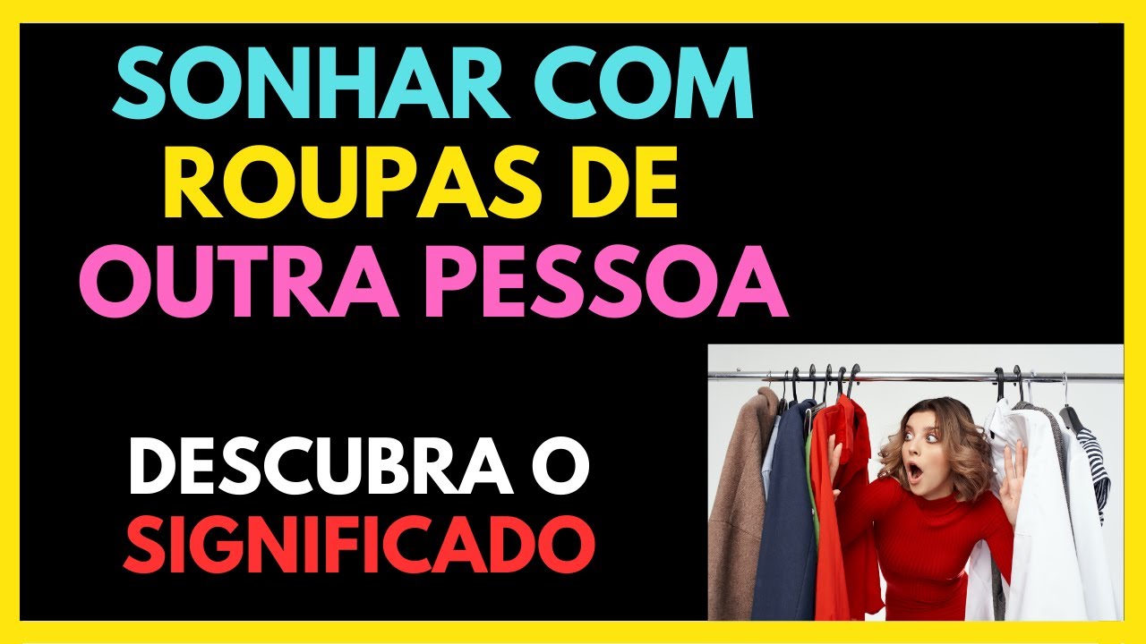 SONHAR COM ROUPAS DE OUTRA PESSOA - DESCUBRA O SIGNIFICAO