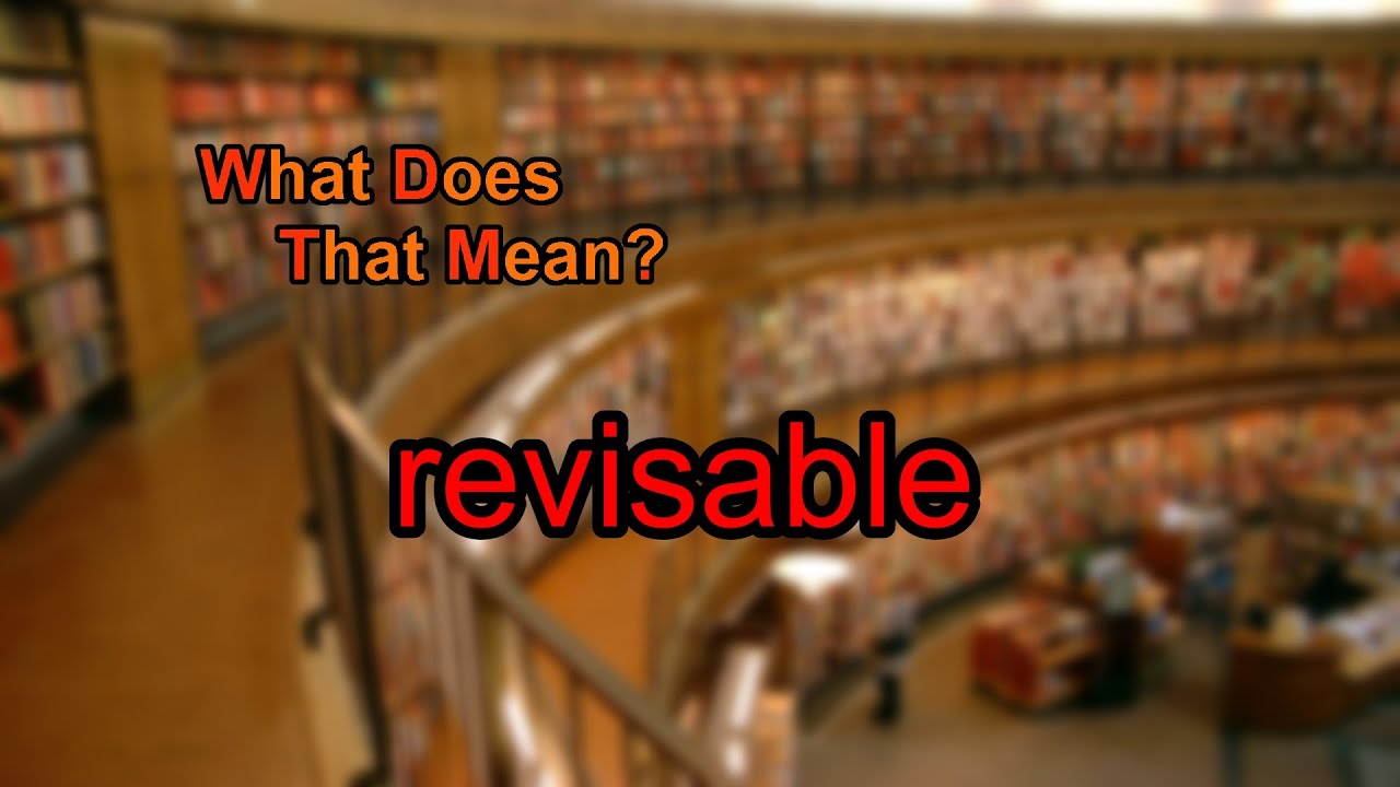 What does revisable mean?