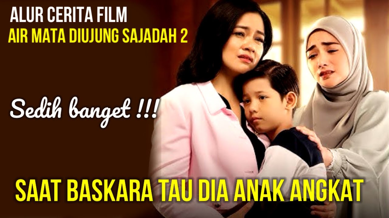 SEDIH BANGET !!! SAAT BASKARA TAU BAHWA DIA ANAK ANGKAT-ALUR CERITA FILM AIR MATA DIUJUNG SAJADAH 2