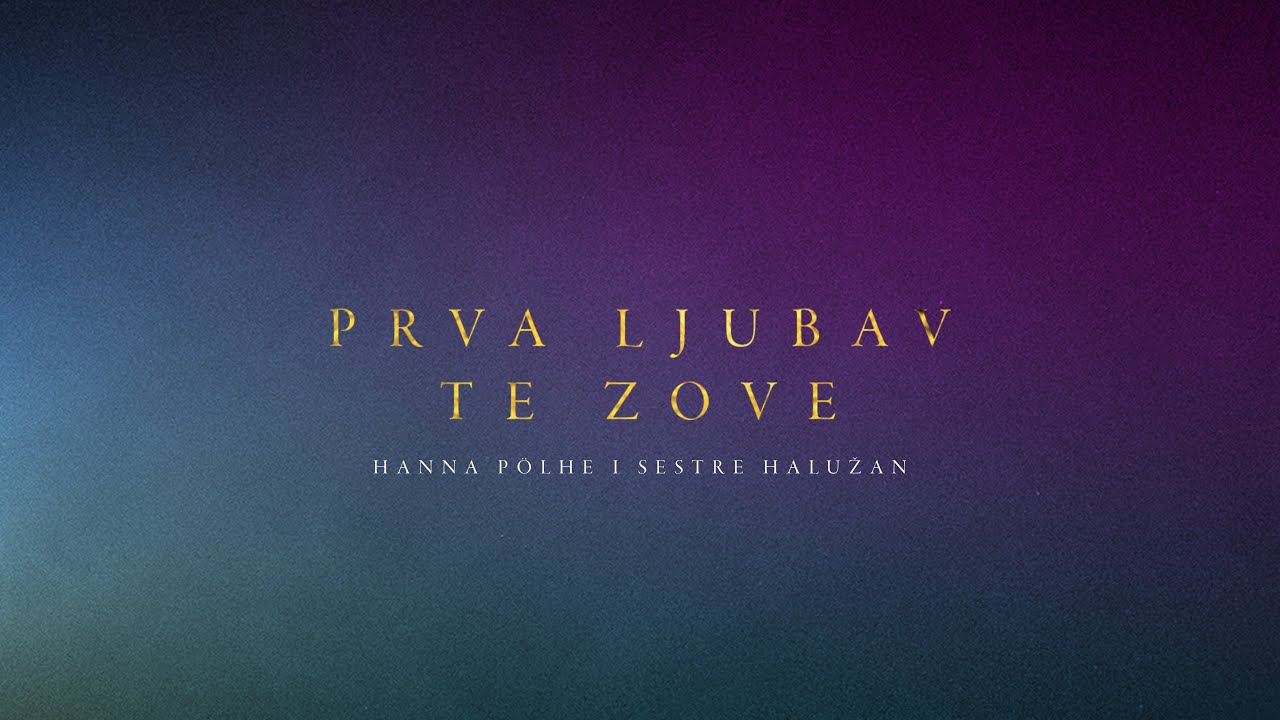 Hanna i sestre Halužan - Prva Ljubav Te Zove