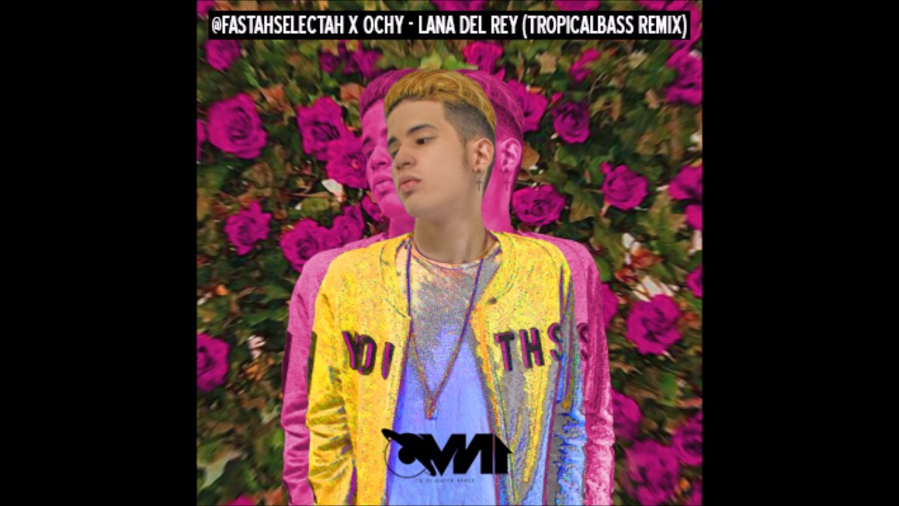 @Fastahselectah x Ochy - Lana del Rey (Tropical bass Remix) (@OVN1T3AM)