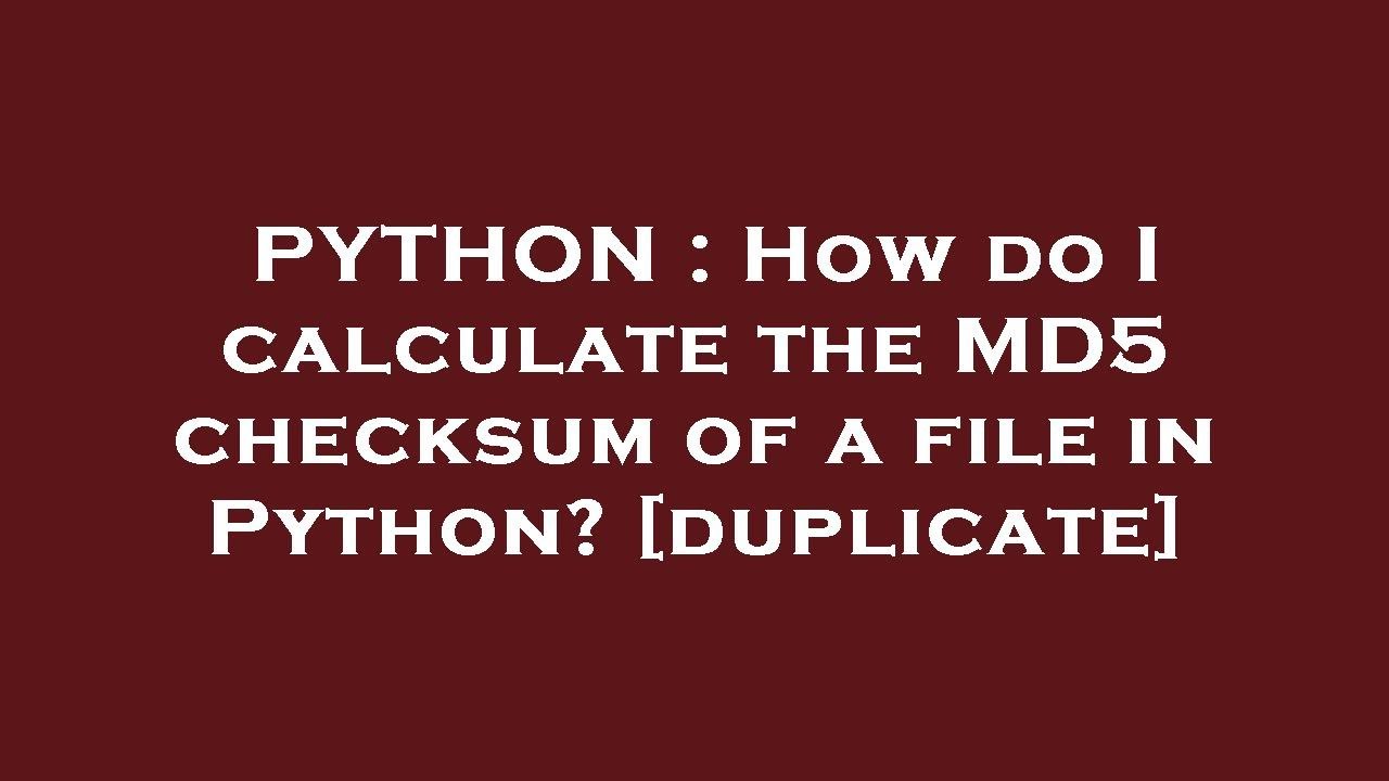 PYTHON : How do I calculate the MD5 checksum of a file in Python?