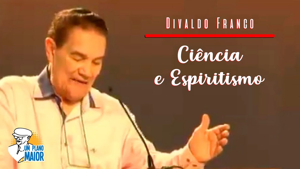Divaldo Franco: Ciência e Espiritismo