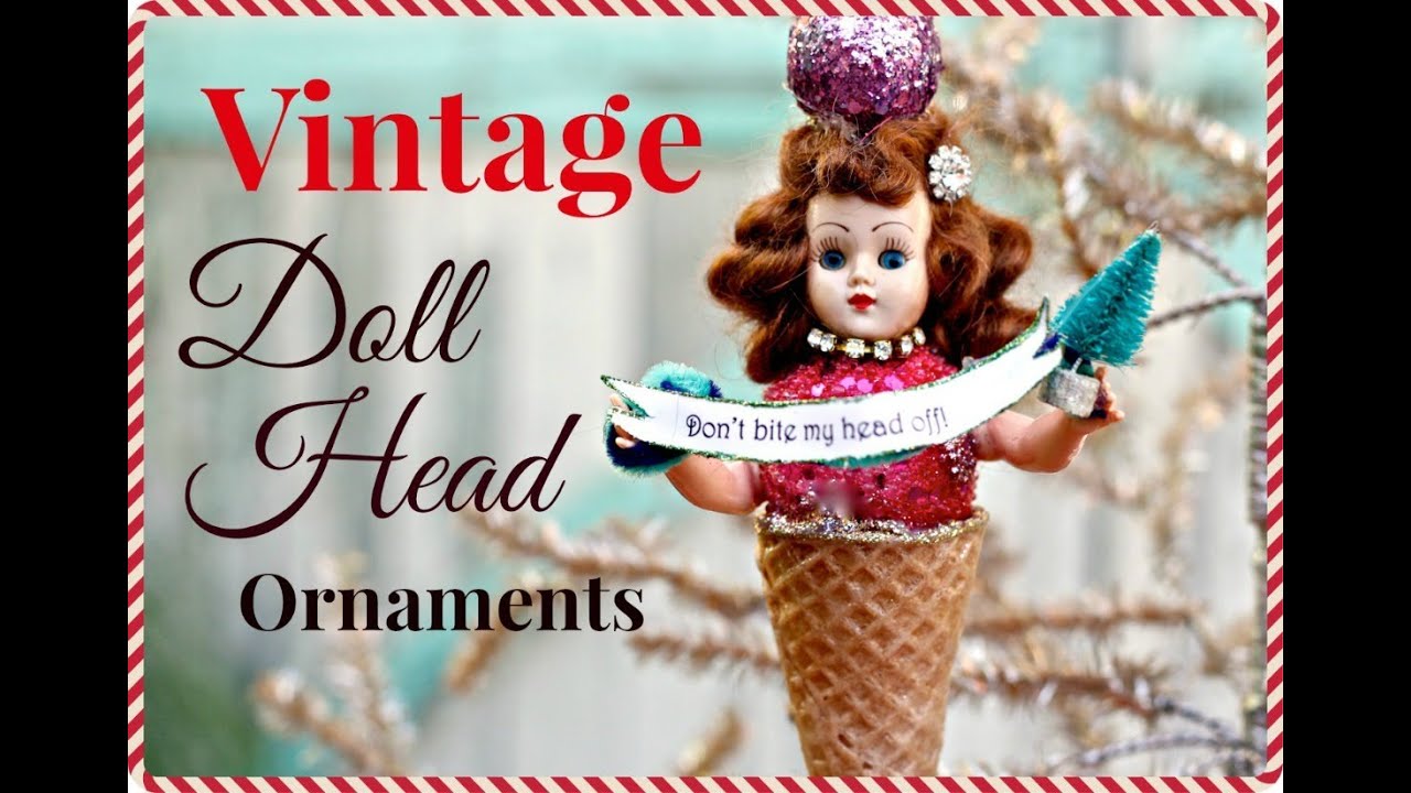 DIY Christmas Ornaments from Vintage Doll Heads and ice-cream cones