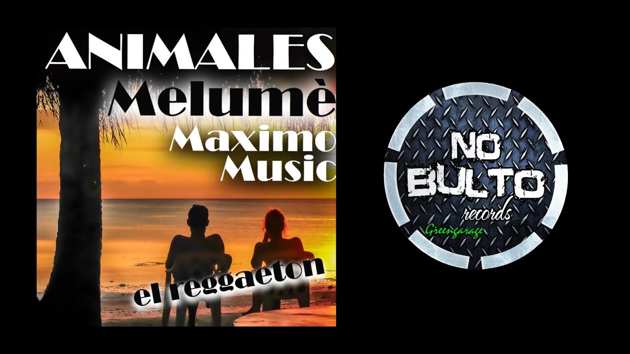 Melum&eacute; & Maximo Music - Animales (reggaeton video lyrics)