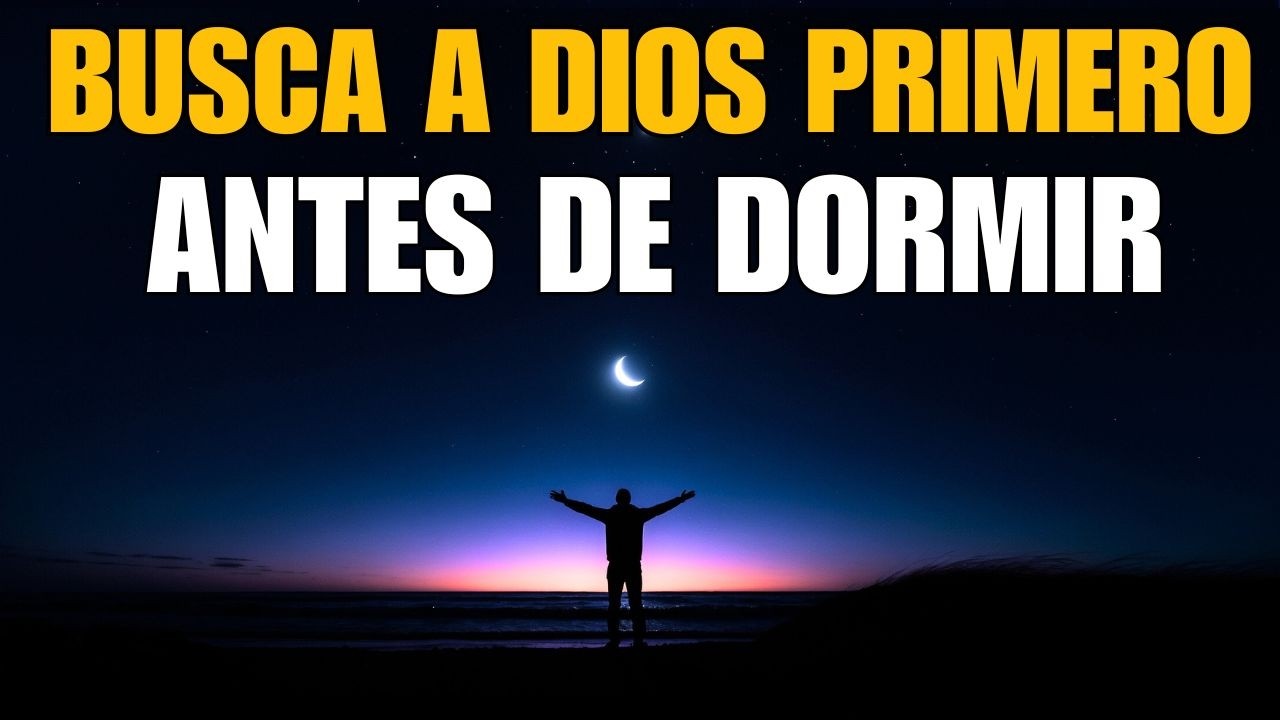 Oraci&oacute;n de la Noche  TERMINA tu d&iacute;a con PAZ y PROTECCI&Oacute;N