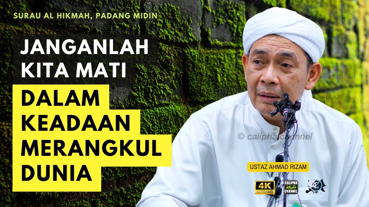 USTAZ AHMAD RIZAM - JANGANLAH KITA MATI DALAM KEADAAN MERANGKUL DUNIA