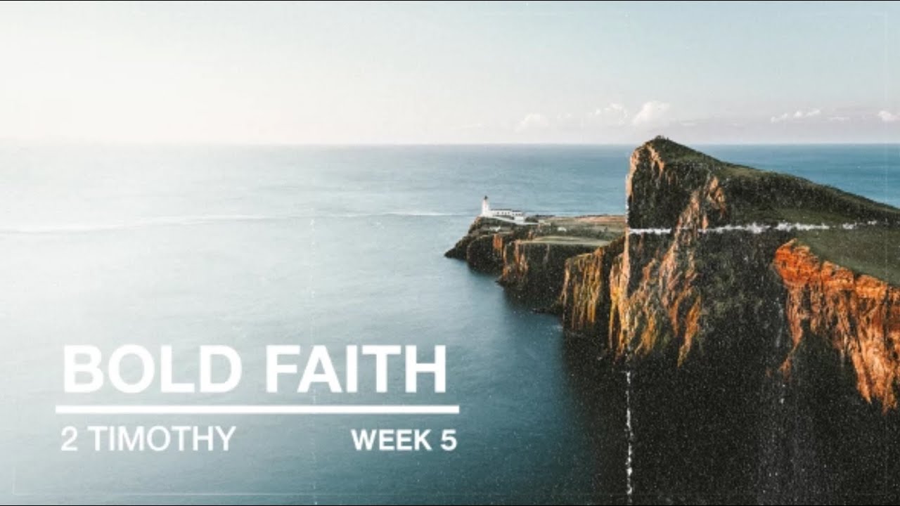 Bold Faith | 2 Timothy, Week 5 (Sun 