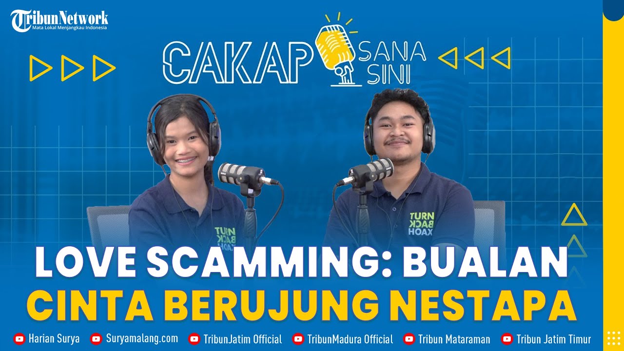 CAKAP SANA CAKAP SINI - Ungkap Rahasia Love Scamming, ini Tanda Anda Sedang Dicintai Atau Dicurangi