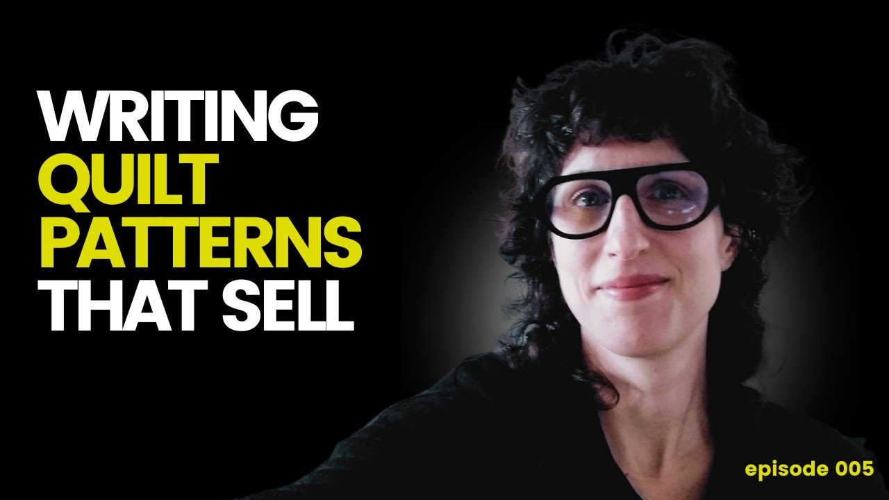 005 | Writing Quilt Patterns that Sell