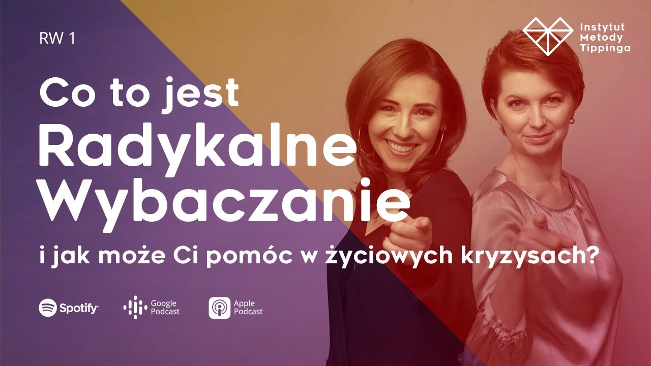 RW1: Co to jest Radykalne Wybaczanie i jak pomoże w życiowych kryzysach?