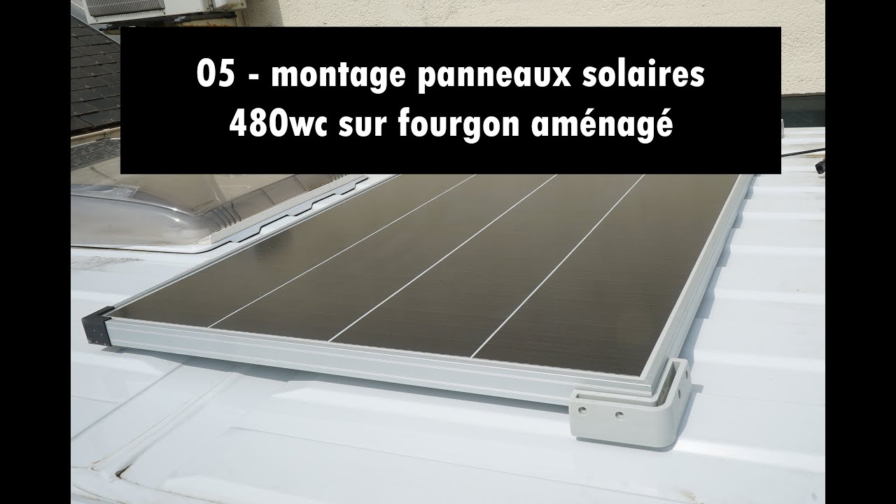 05 - Van Life - montage de panneaux solaires 480wc sur fourgon aménagé