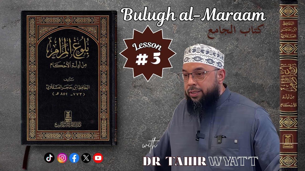 Bulugh al-Maraam | كتاب الجامع | Dr Tahir Wyatt  [L5]