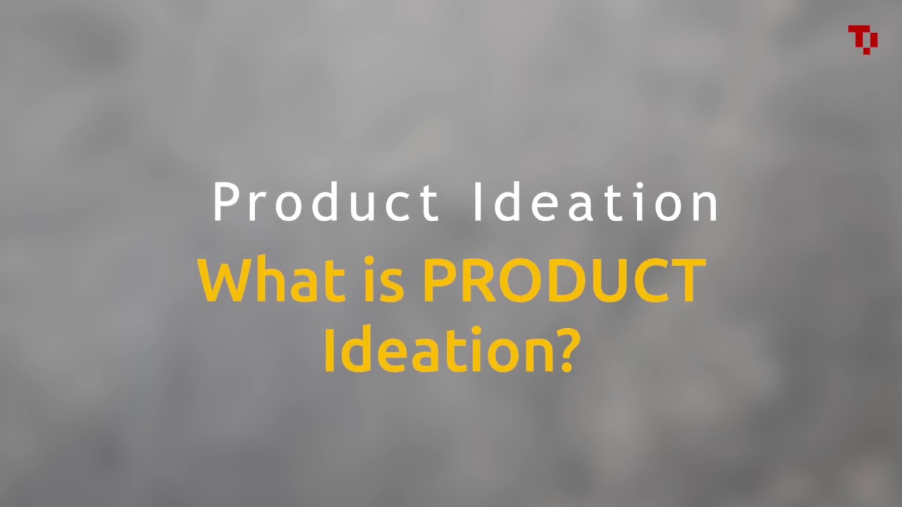What is Product Ideation and how important is it?