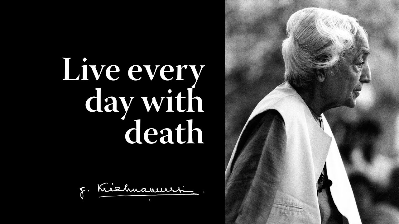 Live every day with death | Krishnamurti