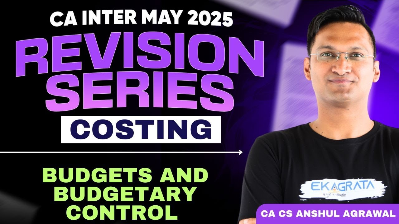 Budgets and Budgetary Control Revision | CA Inter Costing May 2025 | By CA CS Anshul Agrawal