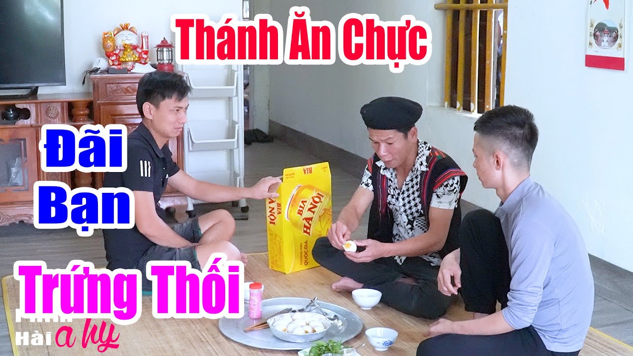 Thánh Ăn Chực Đãi Bạn Đặc Sản Trứng Thối - Hài A Hy Mới CỨNG 2025 Cười Sấp Mặt - Hài Ngắn A HY