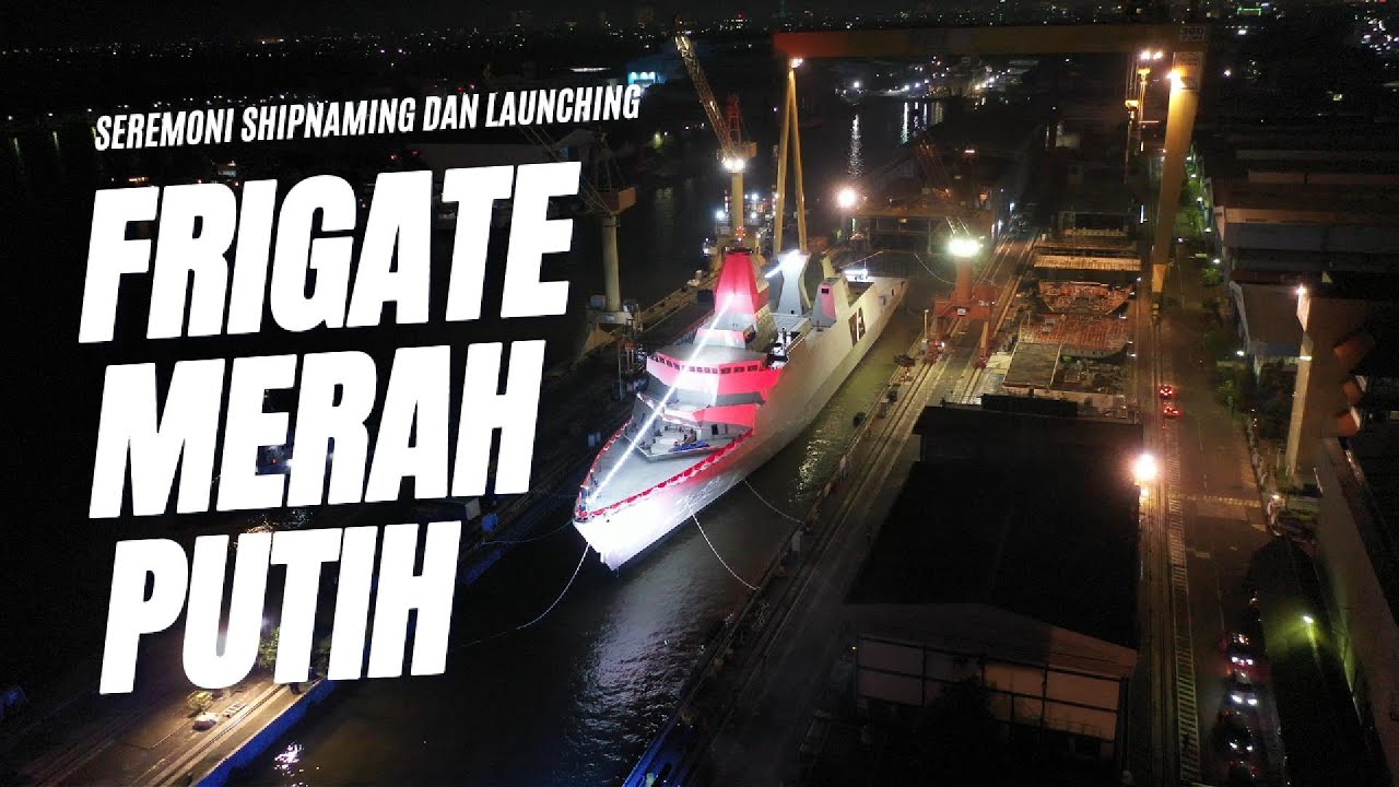 SHIPNAMING DAN LAUNCHING FRIGATE MERAH PUTIH KE - 1!