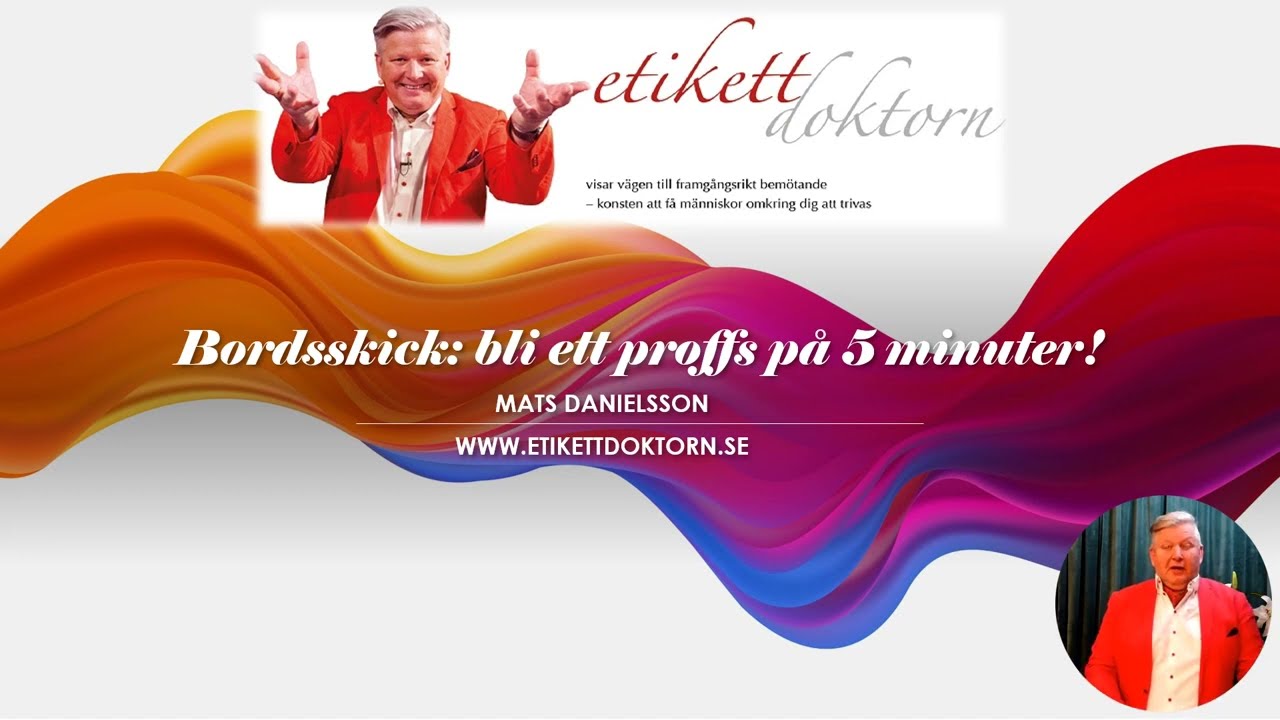 Bordsskick: bli ett proffs på 5 minuter - vett och etikett. Mats Danielsson, Etikettdoktorn