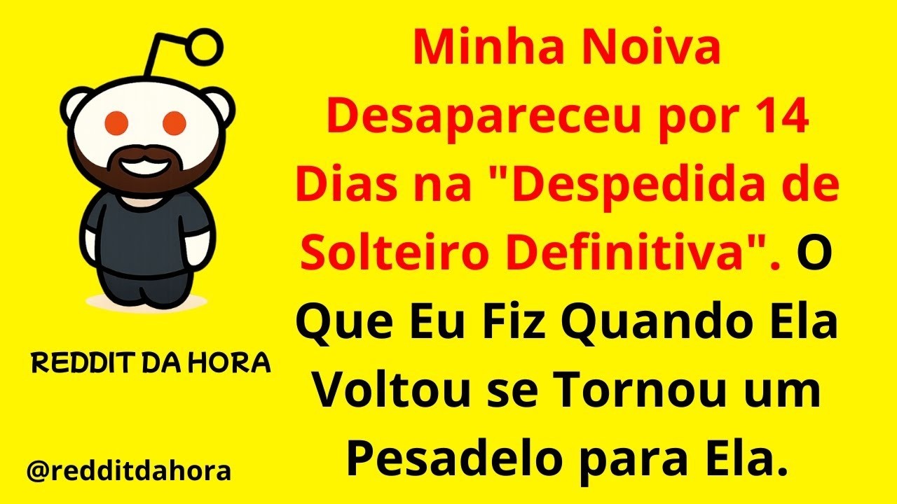 Minha Noiva Desapareceu por 14 Dias Na Despedida de Solteiro Definitiva  O Que Eu Fiz Quando Ela