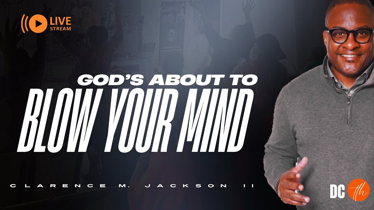 God's About To Blow Your Mind - Pastor Clarence M. Jackson II