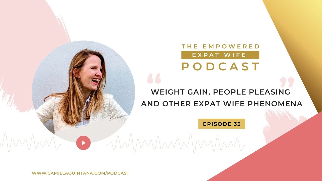 The Empowered Expat Wife #33 Weight Gain, People Pleasing and Other Expat Wife Phenomena
