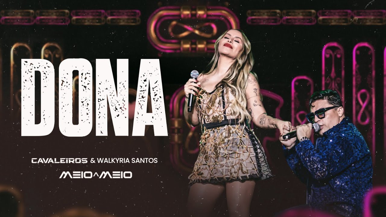 Dona - Cavaleiros do Forr&oacute; e Walkyria Santos (DVD Cavaleiros Meio a Meio)