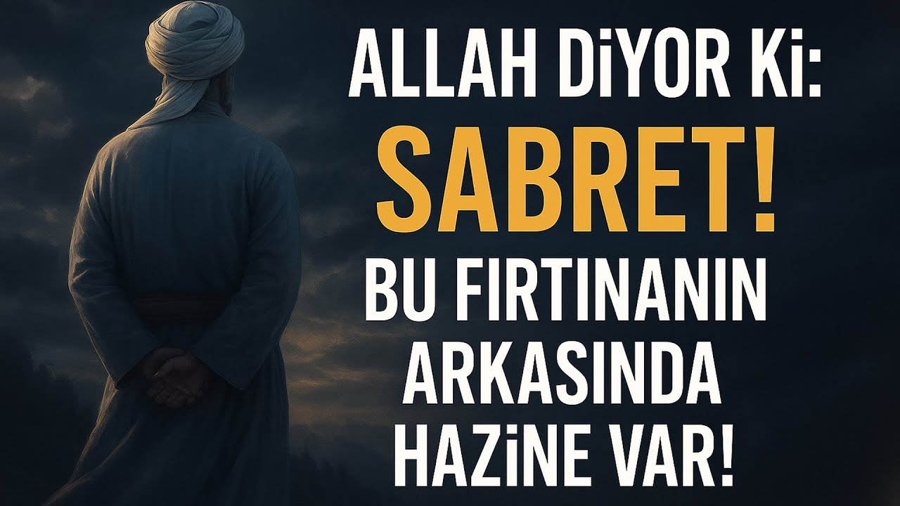 Allah c.c Diyor Ki; Sabret, Bu Fırtınanın Arkasında Hazine Var!
