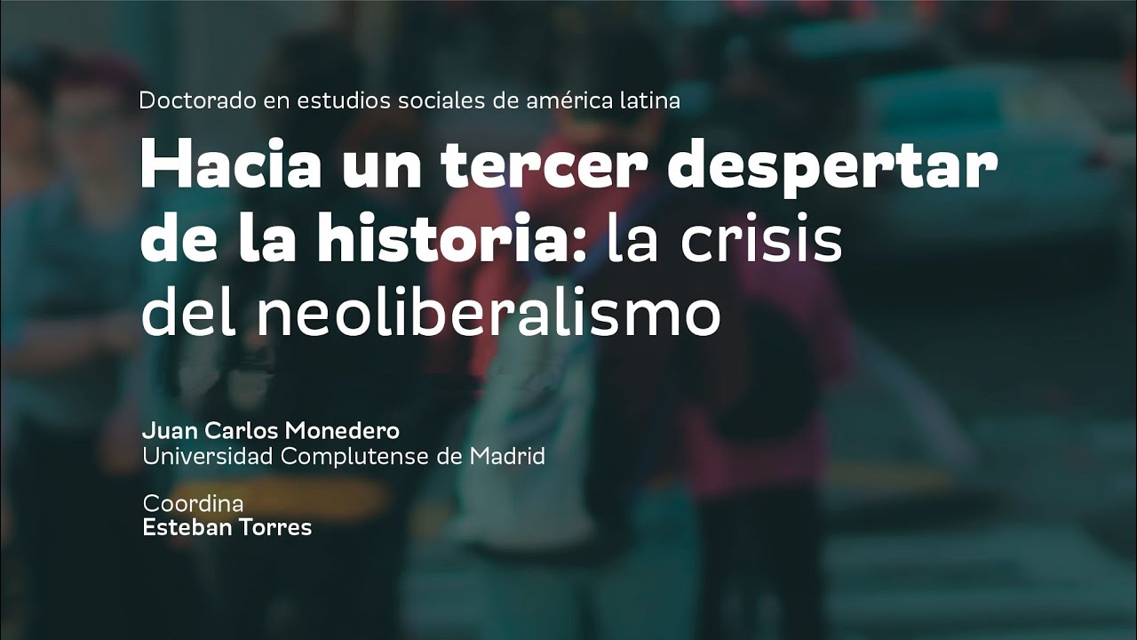Juan Carlos Monedero | Hacia un tercer despertar de la historia: la crisis del neoliberalismo