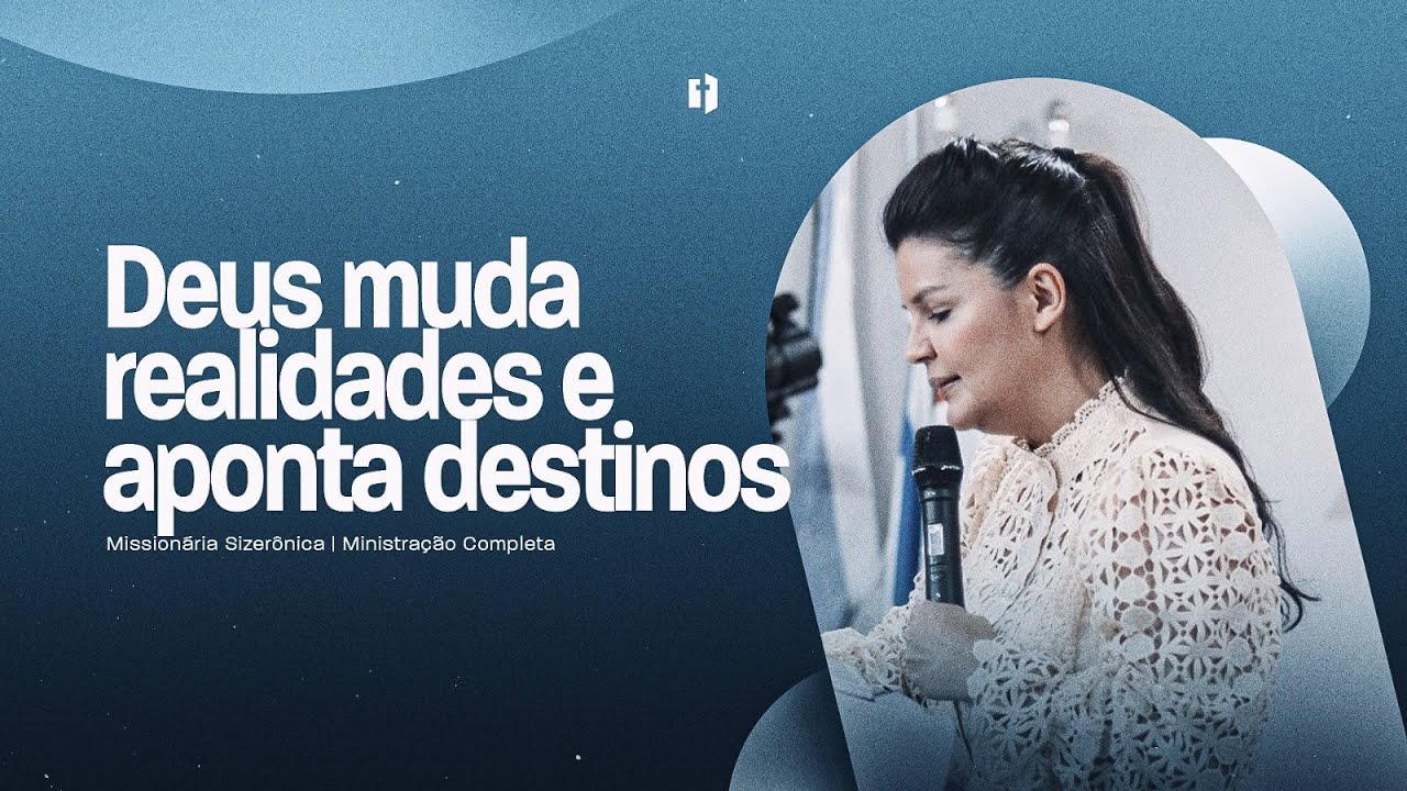 Deus muda realidade e aponta destinos | Missionária Sizerônica | Ministração Completa