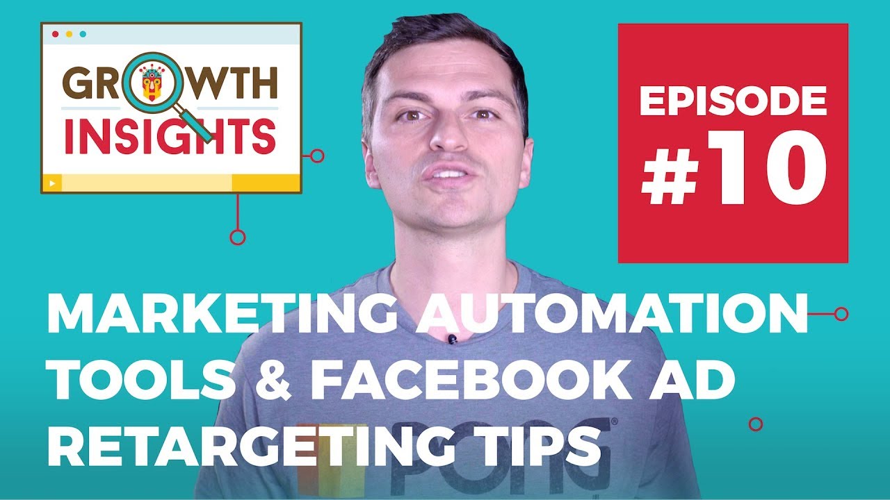 Marketing Automation Tools & Facebook ad Retargeting Tips for 2018 - Growth Insights #10