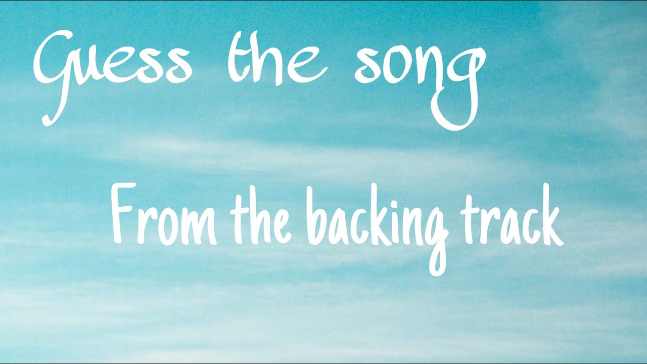 Guess the song from the backing track