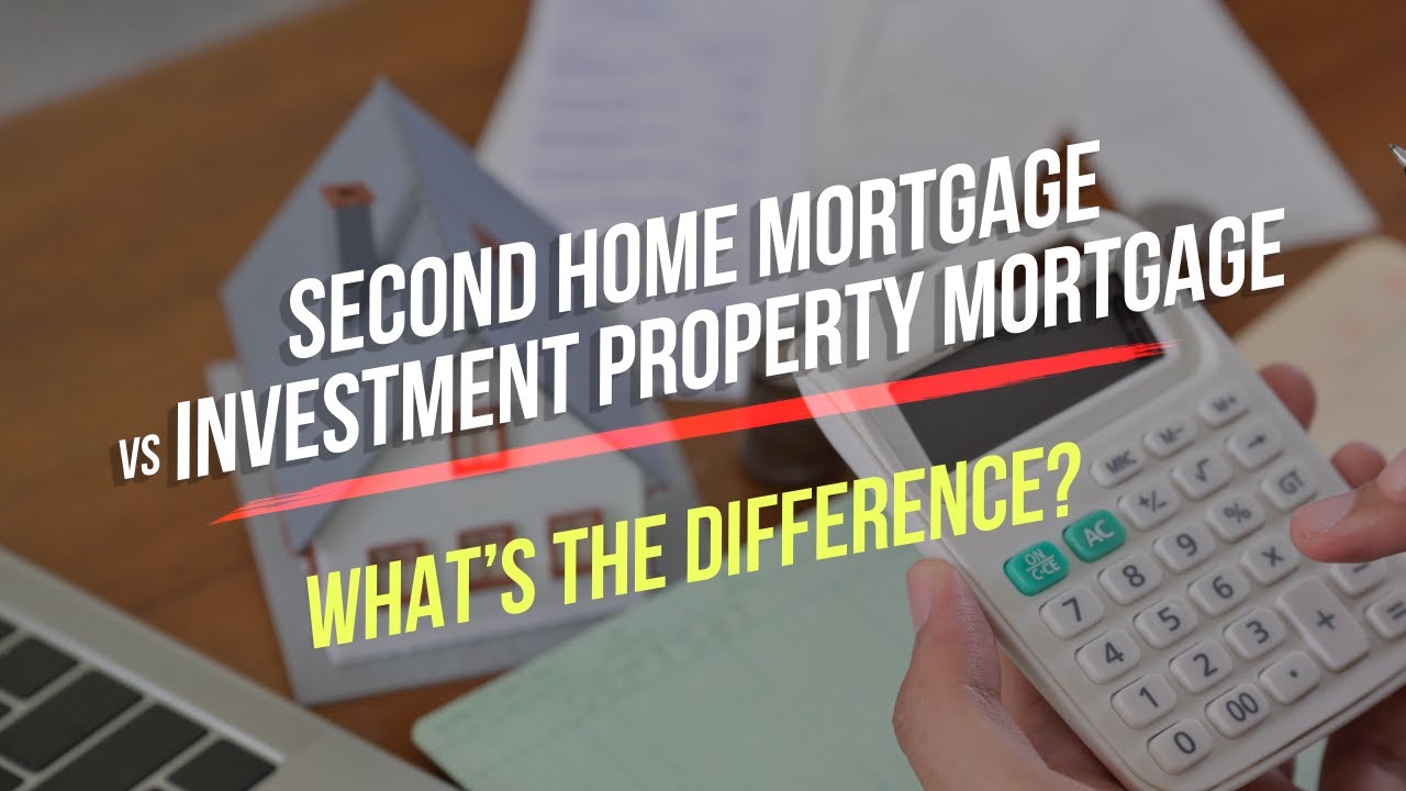Second home mortgage VS Investment property mortgage. What’s the difference?