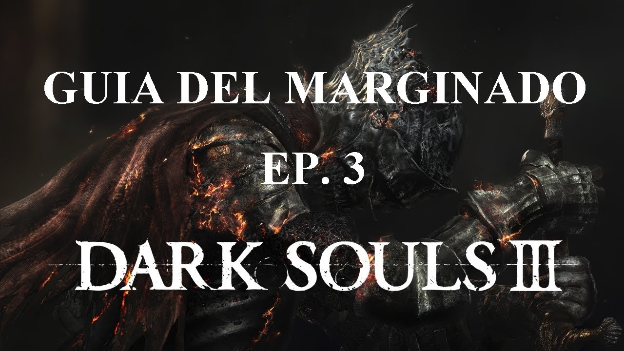 DARK SOULS 3: GUIA DEL MARGINADO EP3. 