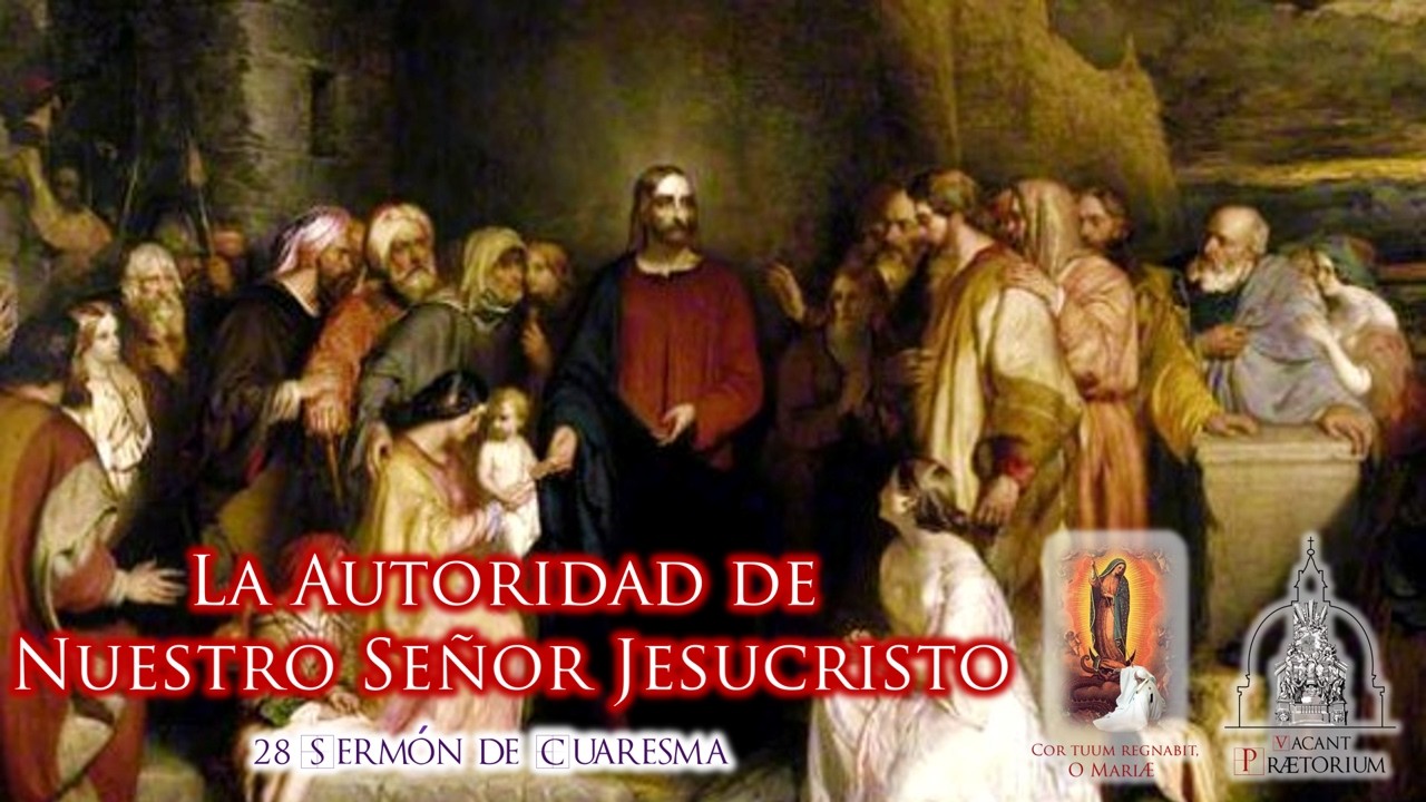 VIGÉSIMO OCTAVO SERMÓN DE CUARESMA   - LA AUTORIDAD DE NUESTRO SEÑOR JESUCRISTO