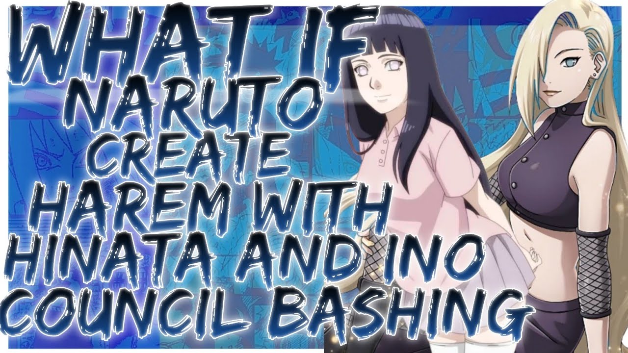 what if naruto create harem with hinata and ino council bashing