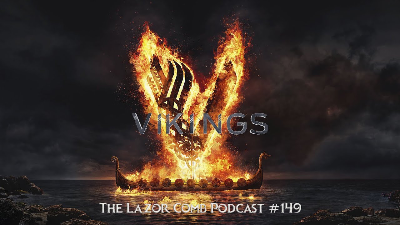 Vikings | The Lazor Comb Podcast #149